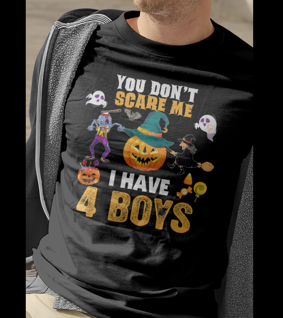 You Don't Scare ME I Have 4 Boys Halloween Pumpkin Witch Ghost Zombie T-Shirt