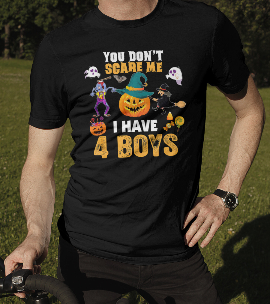 You Don't Scare ME I Have 4 Boys Halloween Pumpkin Witch Ghost Zombie T-Shirt
