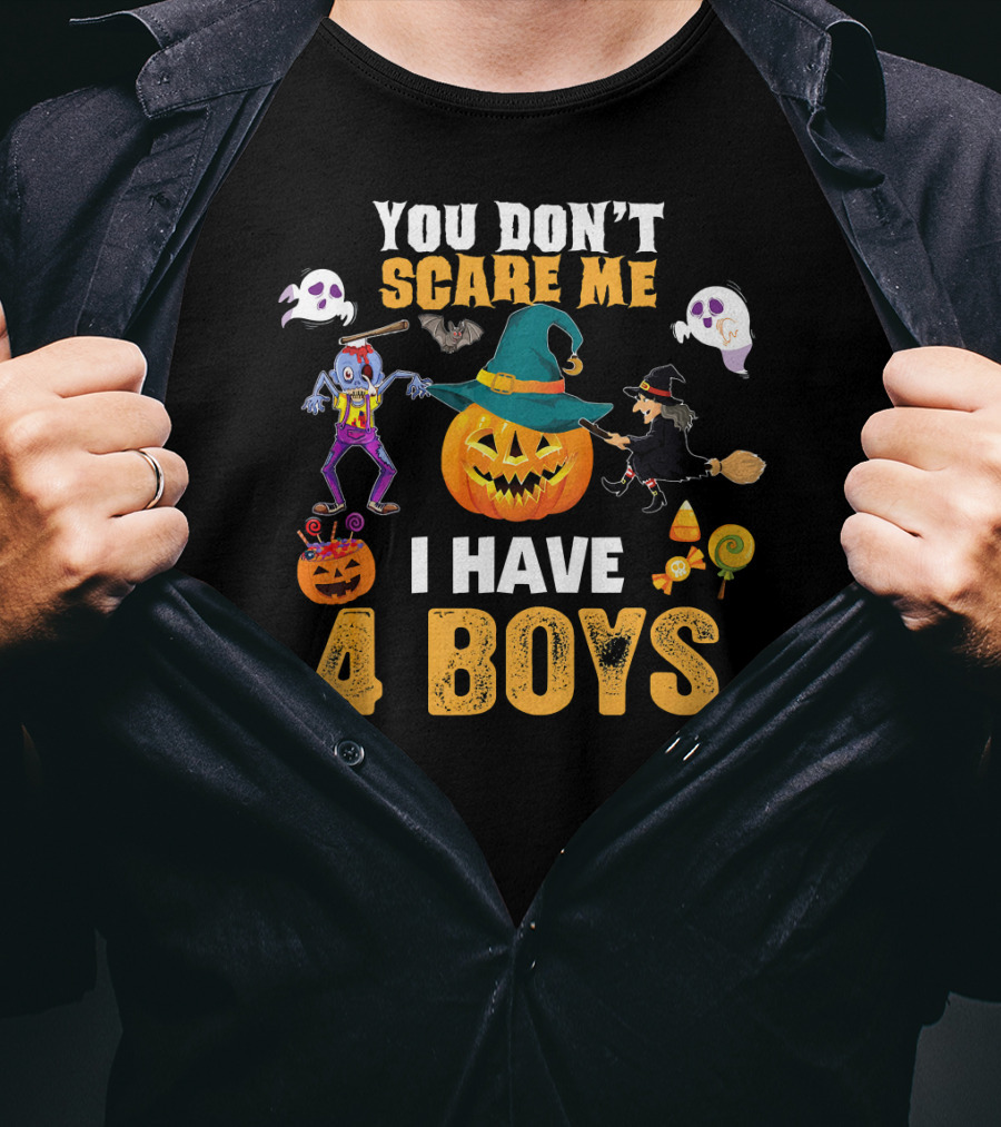 You Don't Scare ME I Have 4 Boys Halloween Pumpkin Witch Ghost Zombie T-Shirt
