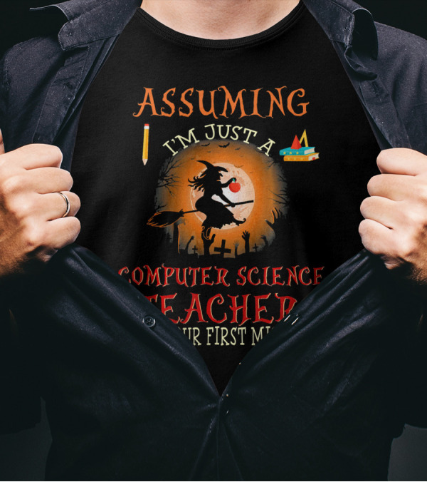 Assuming I'm Just A Computer Science Teacher Witch-Themed Halloween T-Shirt