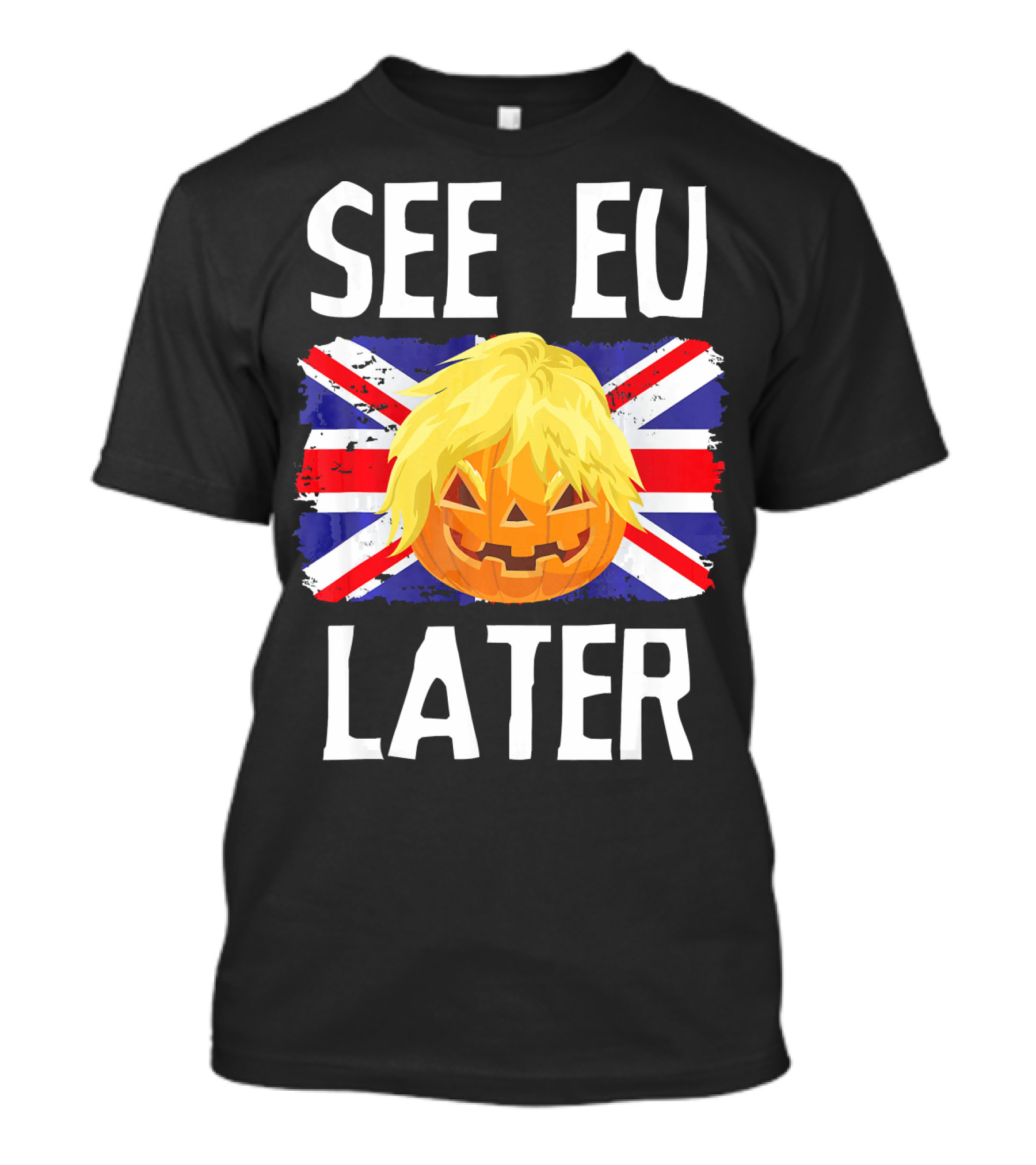 See EU Later Brexit Halloween Boris Pumpkin T-Shirt