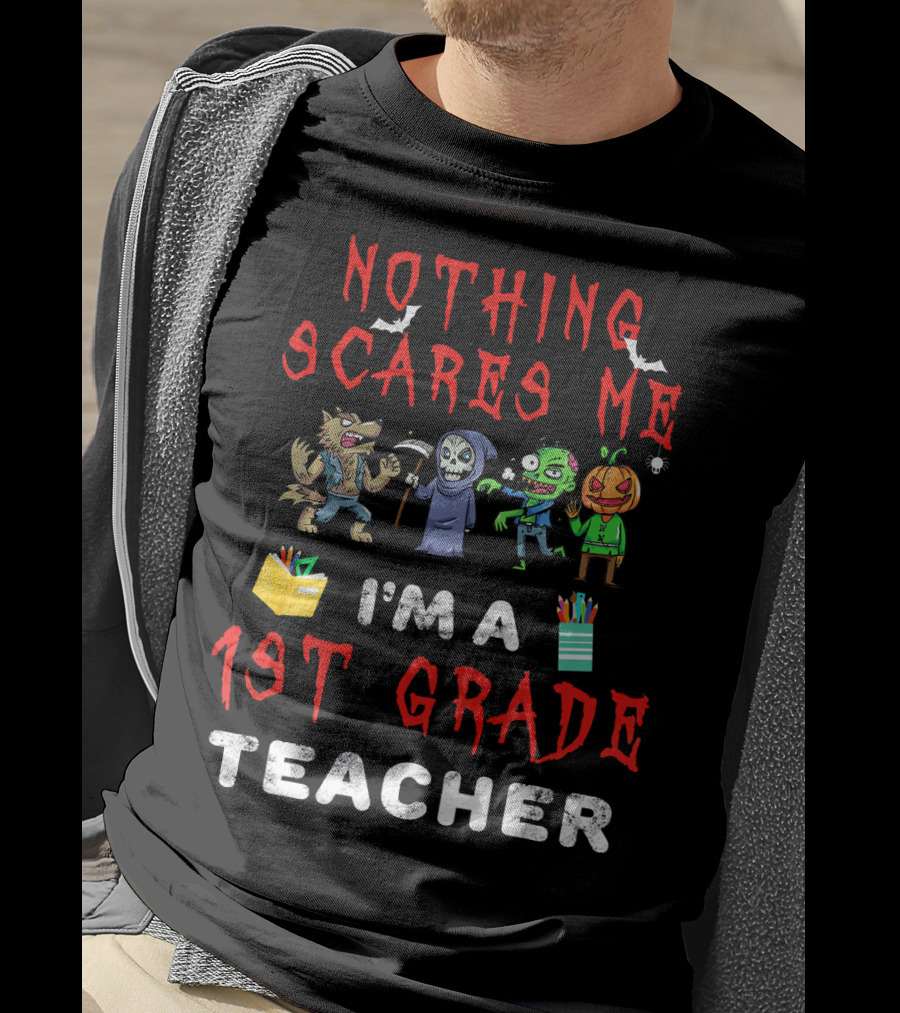 Nothing Scares Me I'm A 1st Grade Teacher Halloween Monster T-Shirt