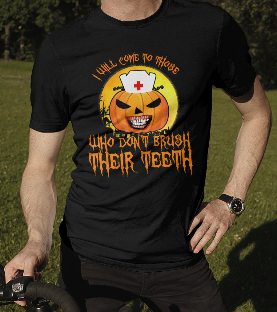 Halloween Dental Nurse I Will Come To Those Who Don't Brush Their Teeth T-Shirt