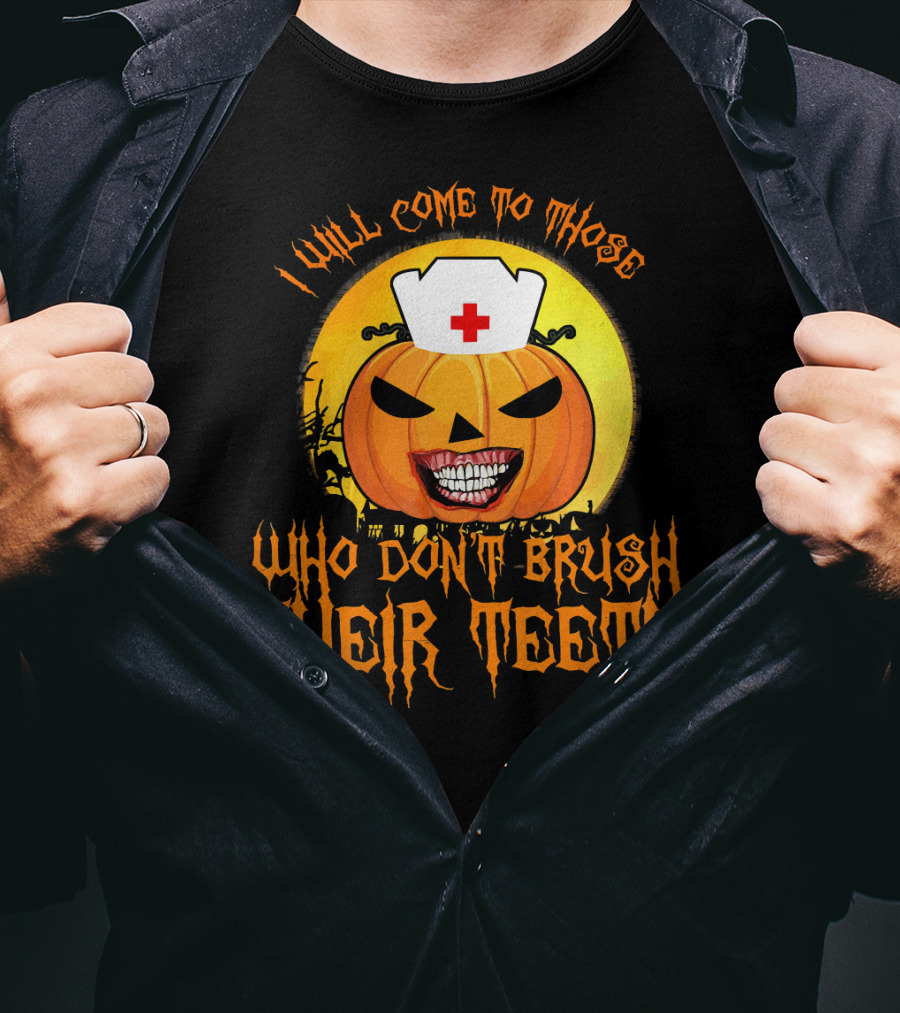 Halloween Dental Nurse I Will Come To Those Who Don't Brush Their Teeth T-Shirt