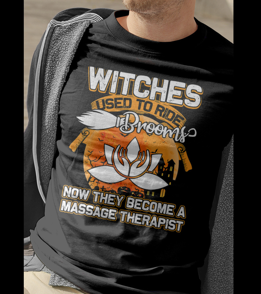 Witches Used To Ride Brooms Now They Become A Massage Therapist T-Shirt