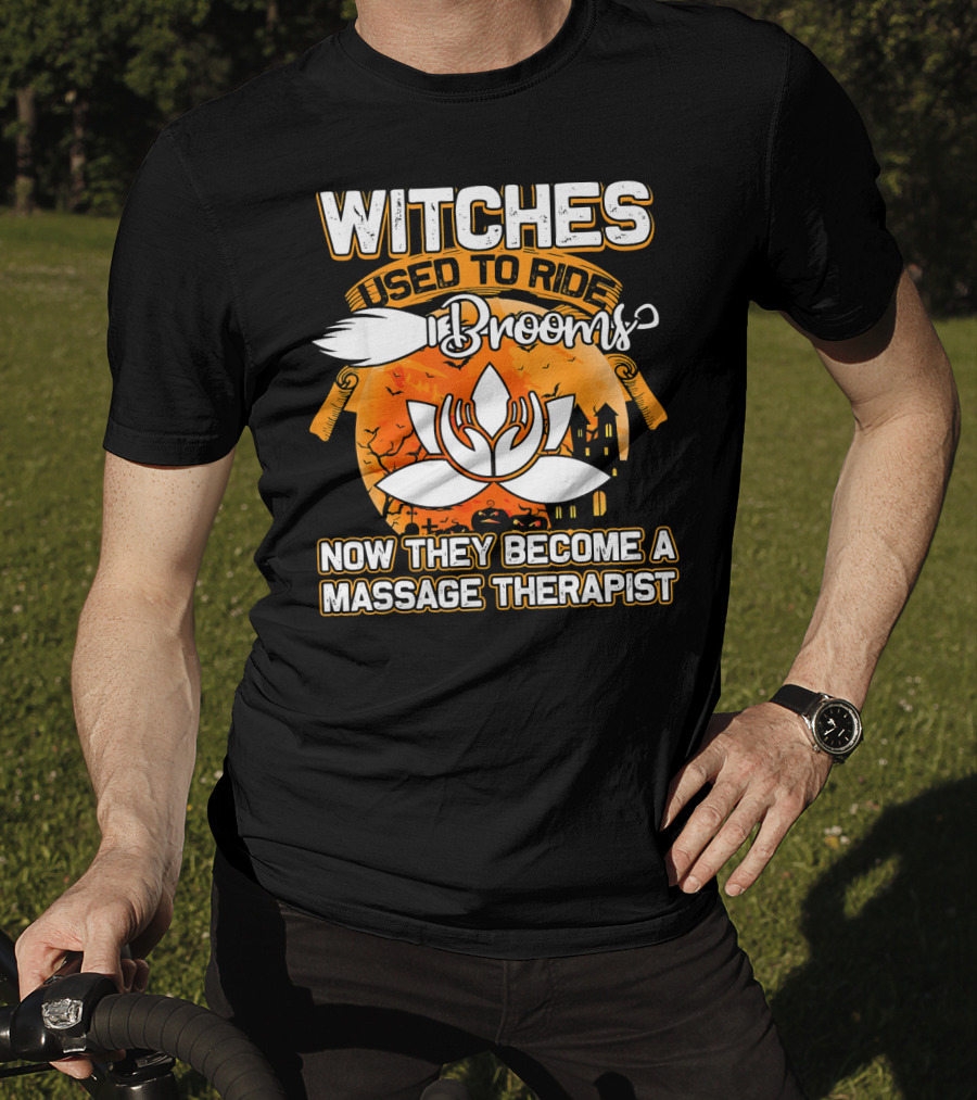 Witches Used To Ride Brooms Now They Become A Massage Therapist T-Shirt