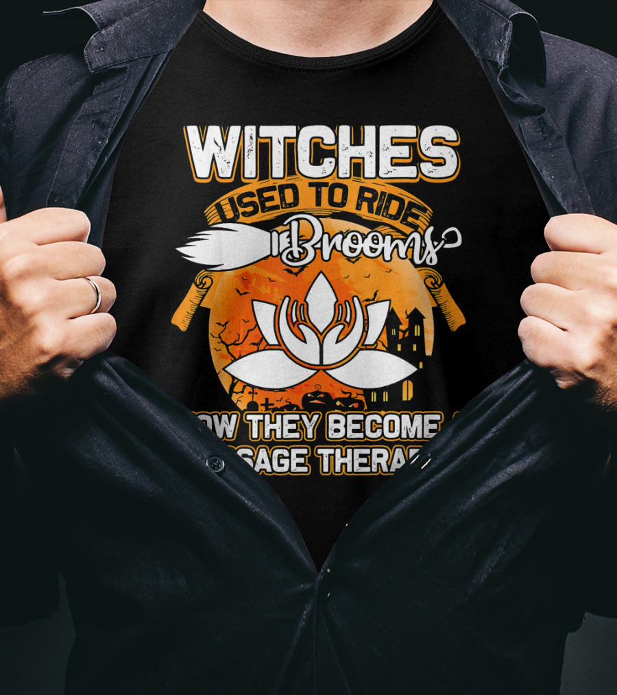 Witches Used To Ride Brooms Now They Become A Massage Therapist T-Shirt