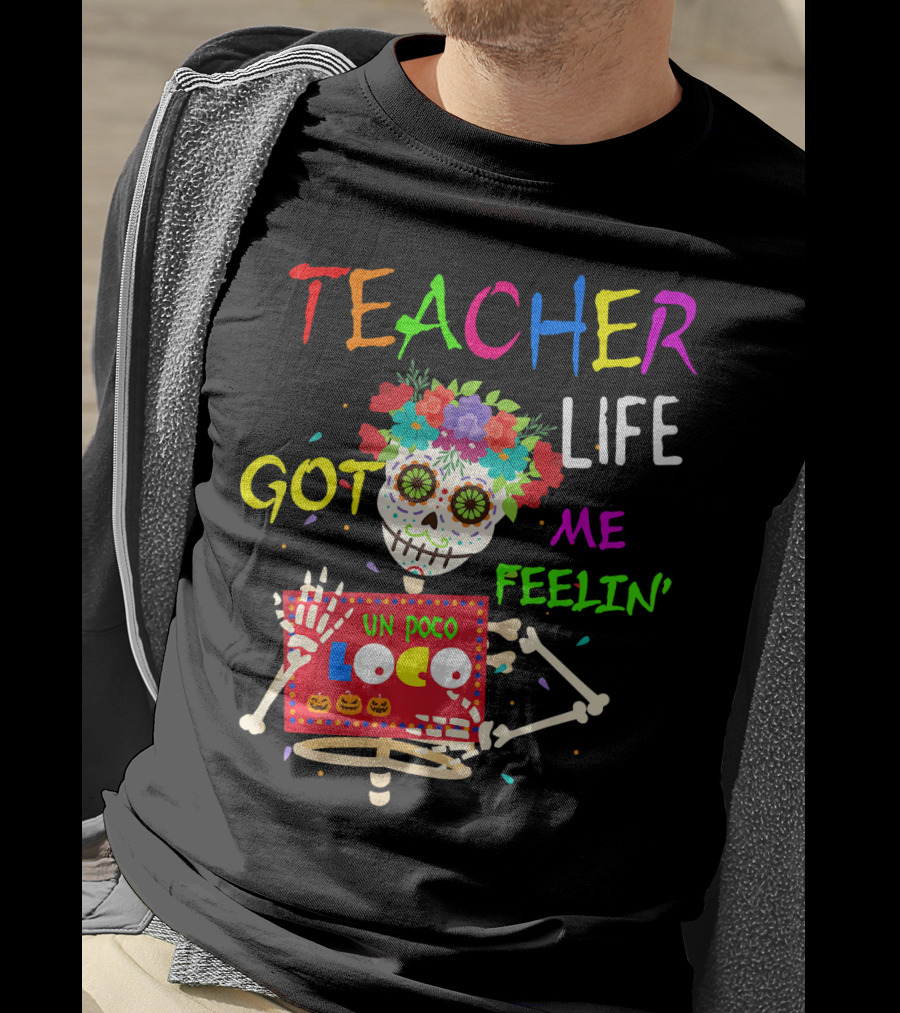 Teacher Life Got Me Feelin' Un Poco Loco Skeleton T-Shirt