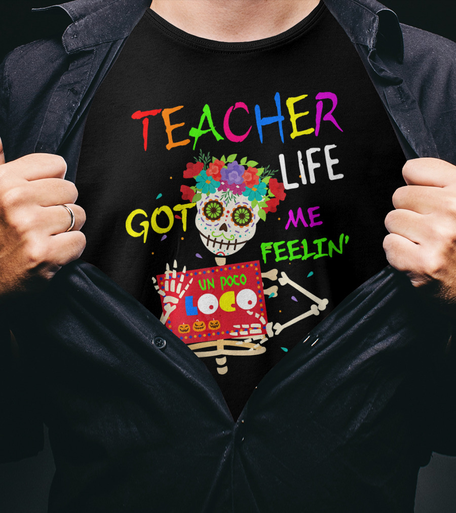 Teacher Life Got Me Feelin' Un Poco Loco Skeleton T-Shirt
