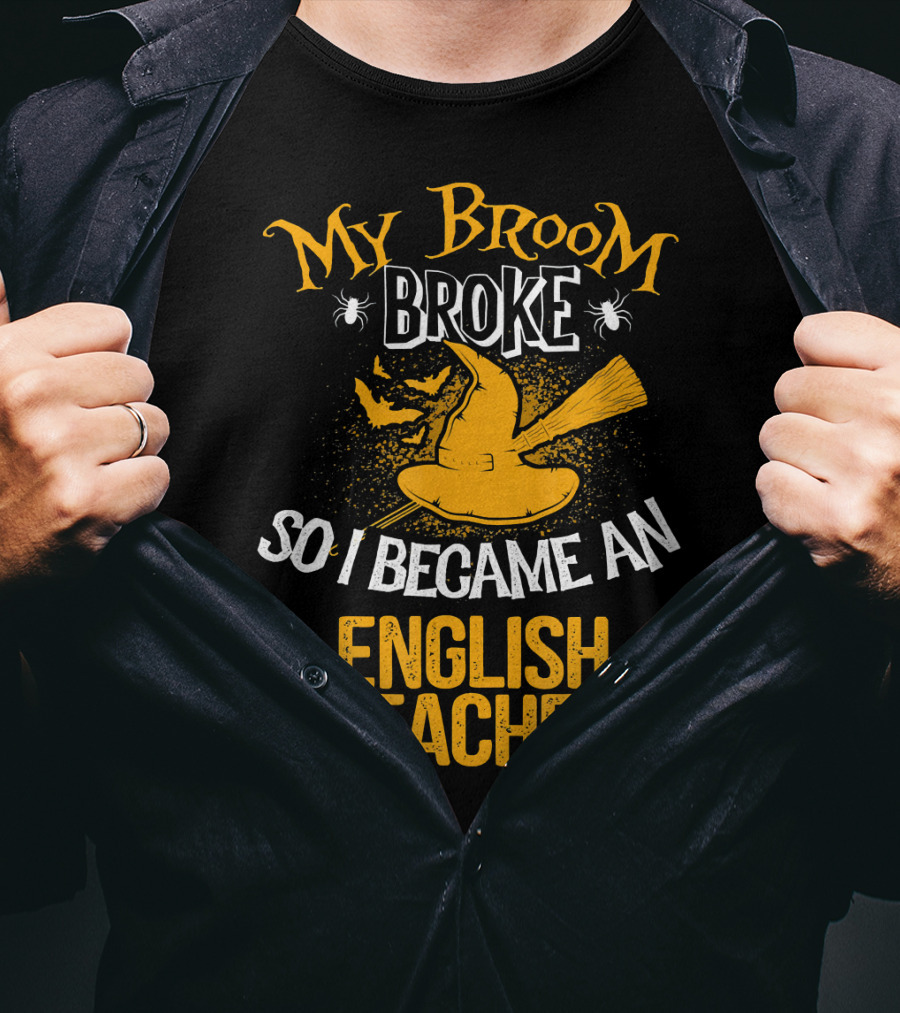 My Broom Broke So I Became An English Teacher T-Shirt