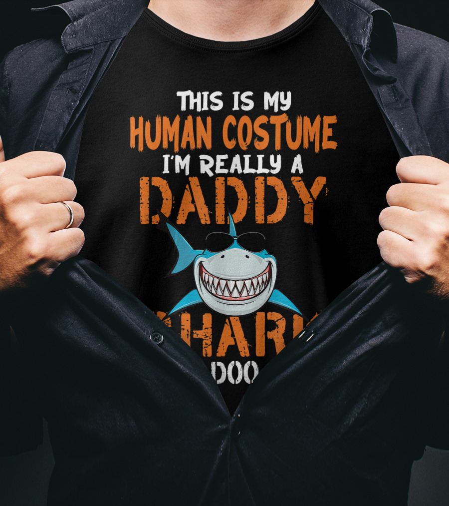 This Is My Human Costume I'm Really A Daddy Shark Doo Doo Doo T-Shirt