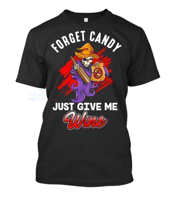 Forget Candy Just Give Me Wine Skeleton With Bottle And Trick-or-Treat Bag T-Shirt