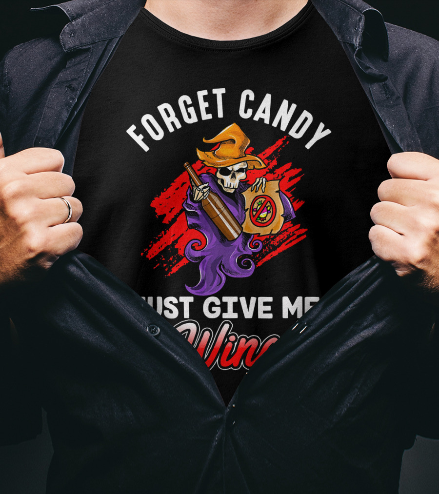Forget Candy Just Give Me Wine Skeleton With Bottle And Trick-or-Treat Bag T-Shirt