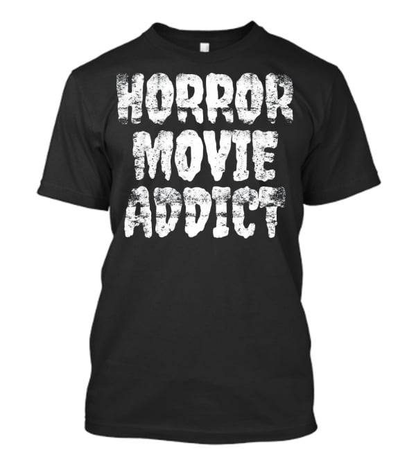 Horror Movie Addict Horror Fan T-Shirt