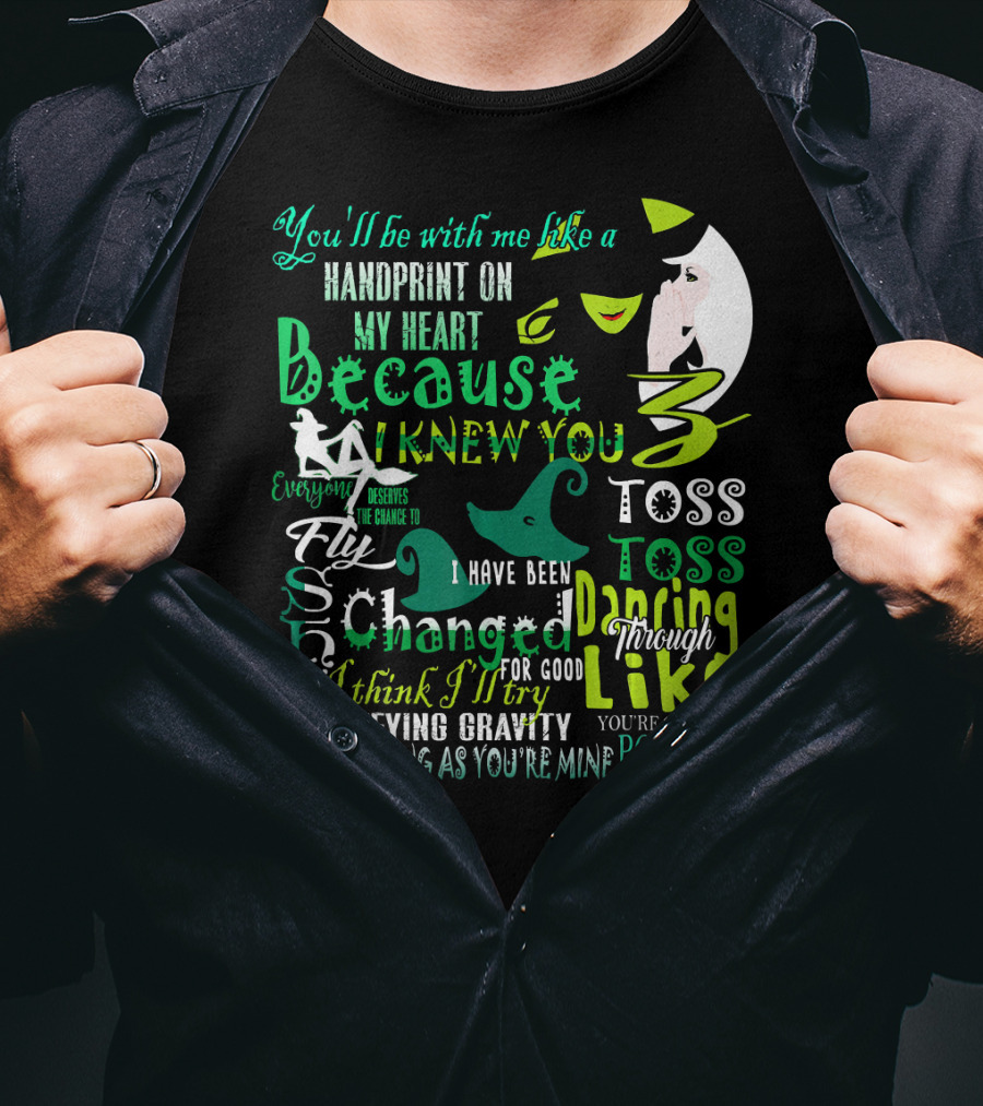 You'll Be With Me Like A Handprint Defying Gravity Because I Knew You Changed For Good Popular Wicked Musical T-Shirt