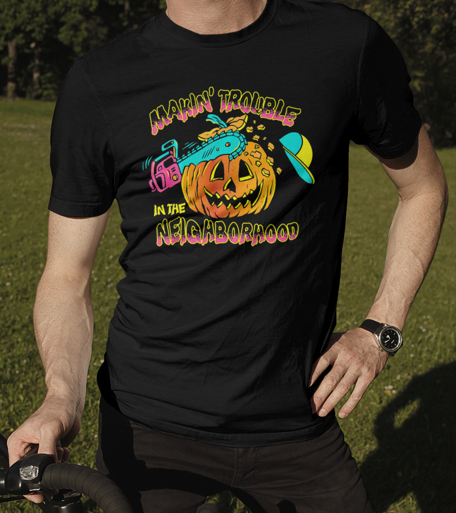 Makin' Trouble In The Neighborhood Halloween Pumpkin With Chainsaw And Cap T-Shirt