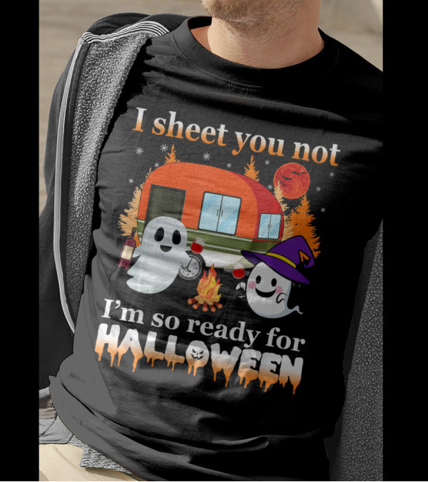 I Sheet You Not I'm So Ready For Halloween Camping With Ghosts T-Shirt
