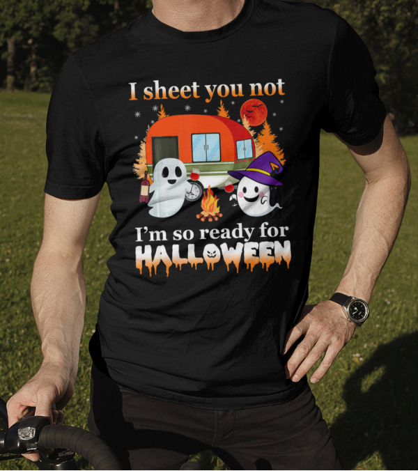 I Sheet You Not I'm So Ready For Halloween Camping With Ghosts T-Shirt