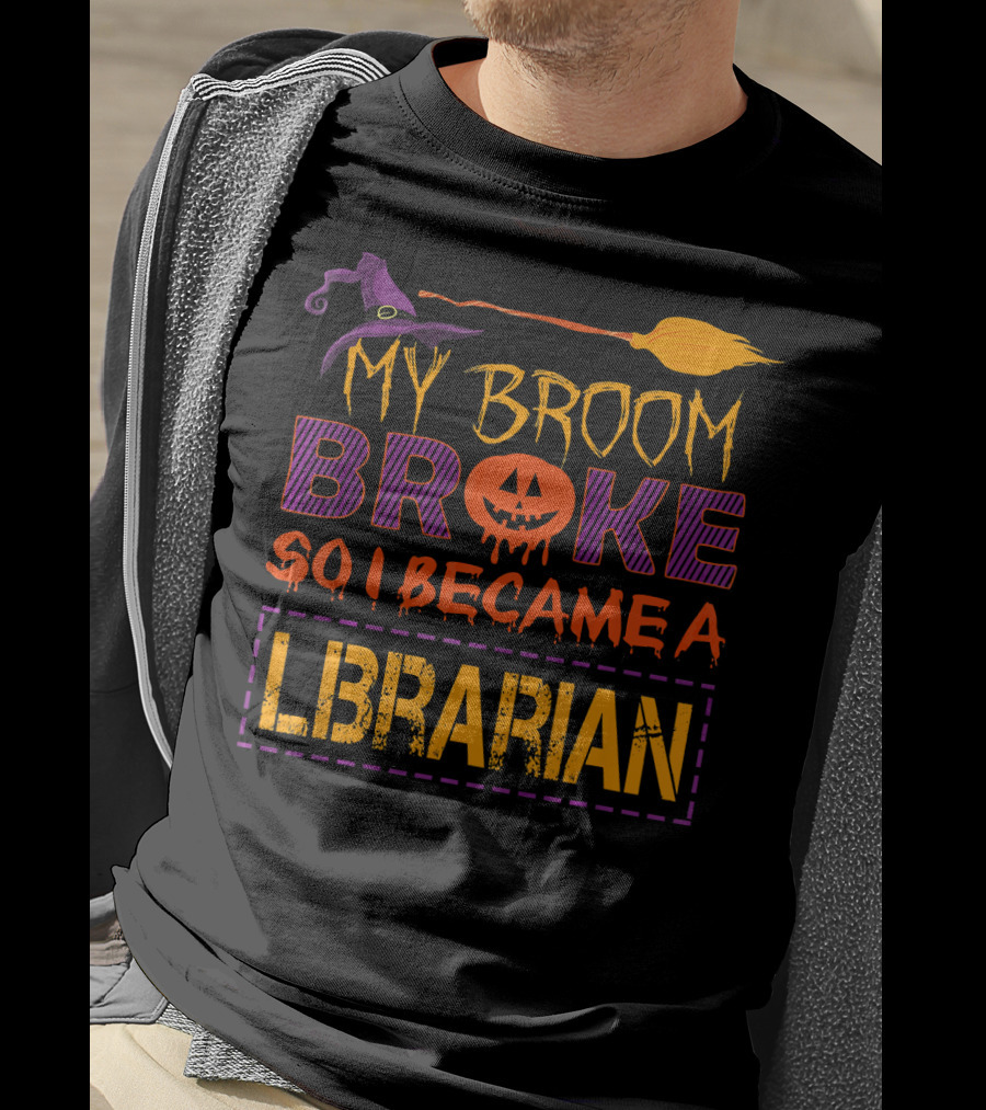 My Broom Broke So I Became A Librarian Halloween T-Shirt