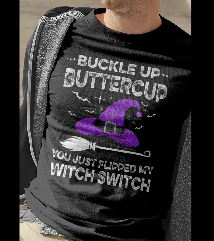 Buckle Up Buttercup You Just Flipped My Witch Switch Halloween T-Shirt
