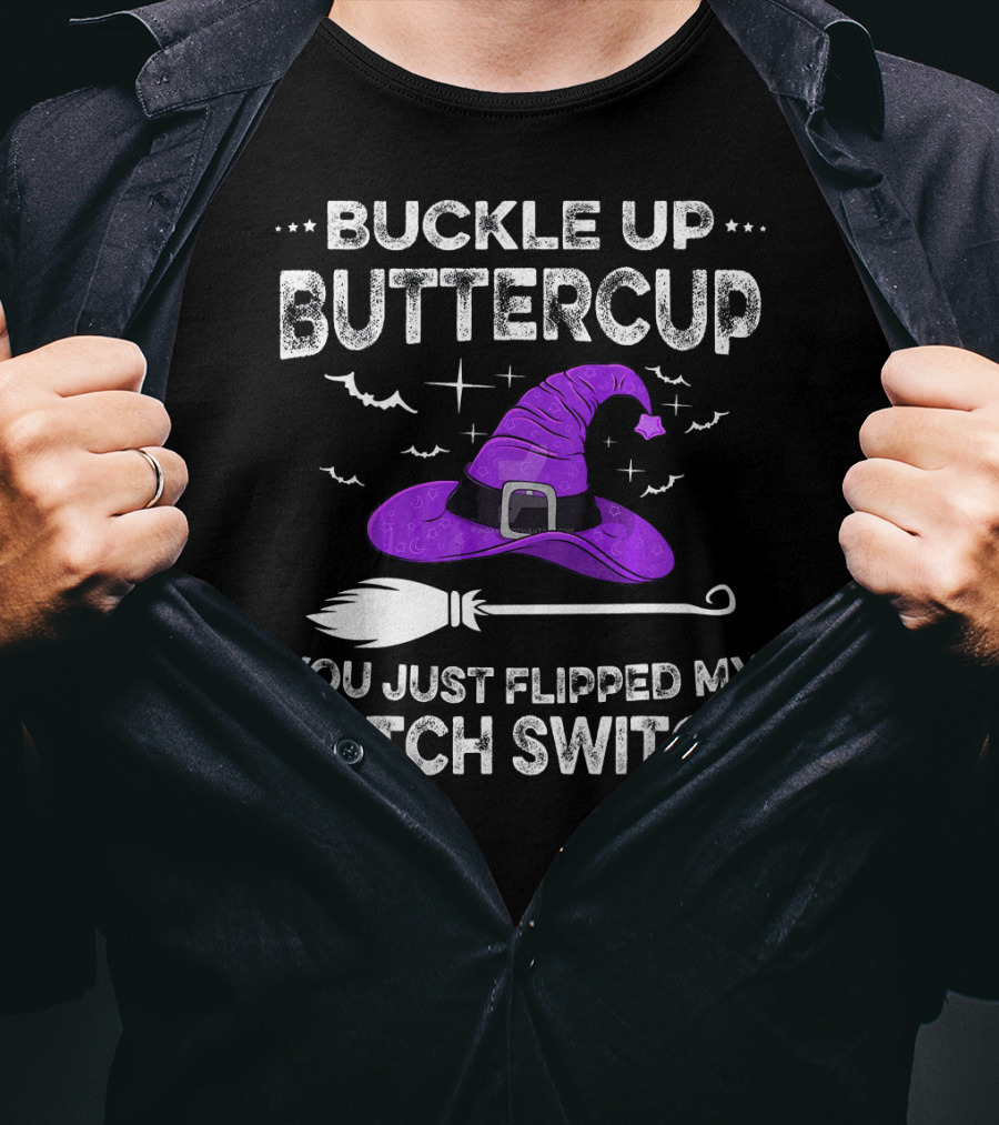 Buckle Up Buttercup You Just Flipped My Witch Switch Halloween T-Shirt