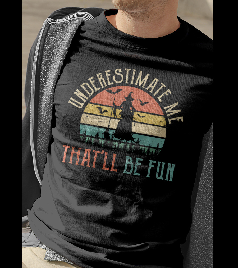 Underestimate Me That'll Be Fun Witch Silhouette With Bats And Trees Retro Sunset T-Shirt