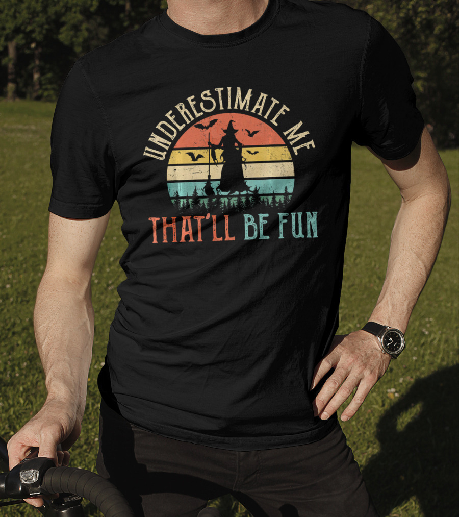 Underestimate Me That'll Be Fun Witch Silhouette With Bats And Trees Retro Sunset T-Shirt