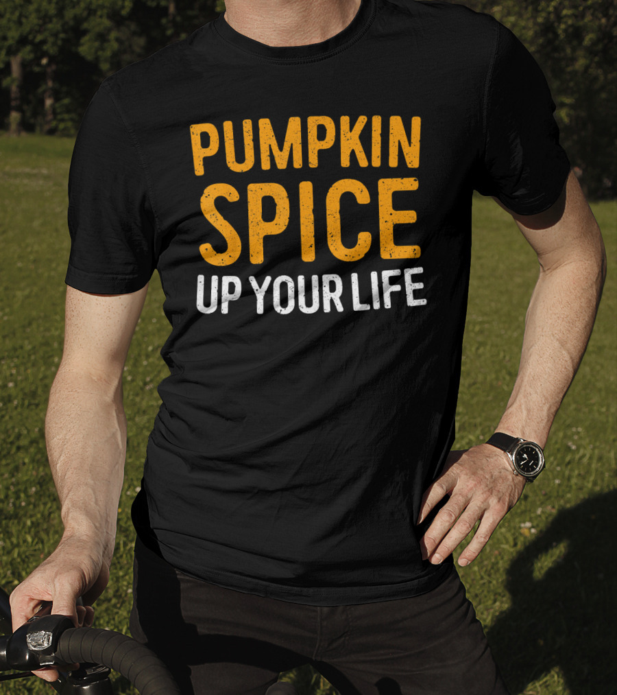 Pumpkin Spice Up Your Life T-Shirt