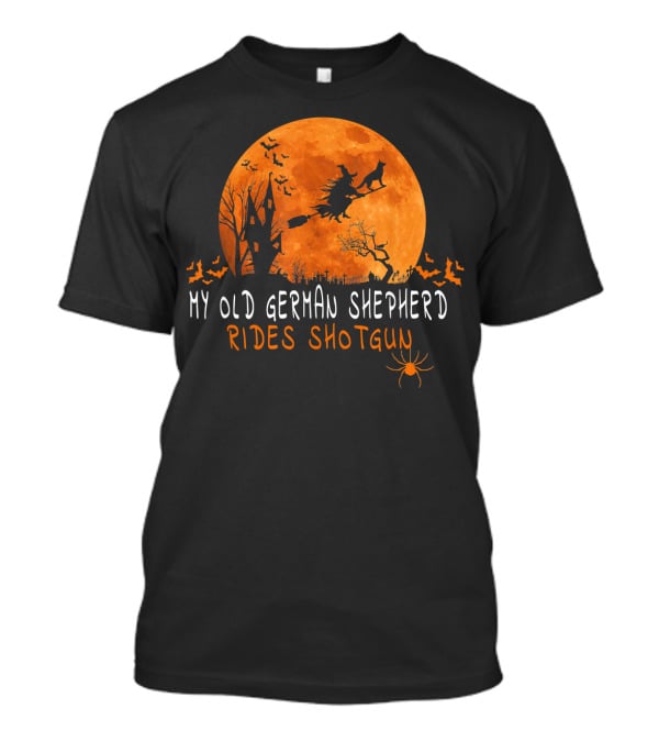 My Old German Shepherd Rides Shotgun Halloween Moon Witch Bats Spider T-Shirt