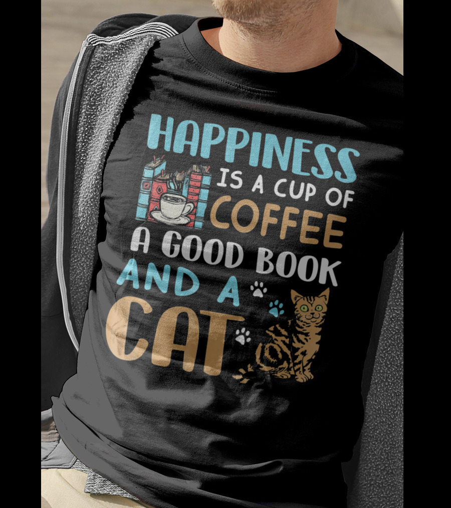 Happiness Is A Cup Of Coffee A Good Book And A Cat T-Shirt