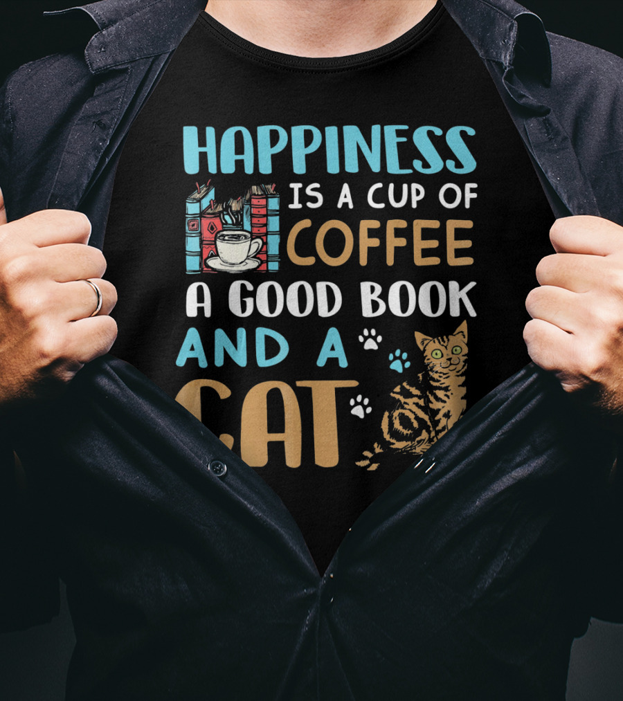 Happiness Is A Cup Of Coffee A Good Book And A Cat T-Shirt