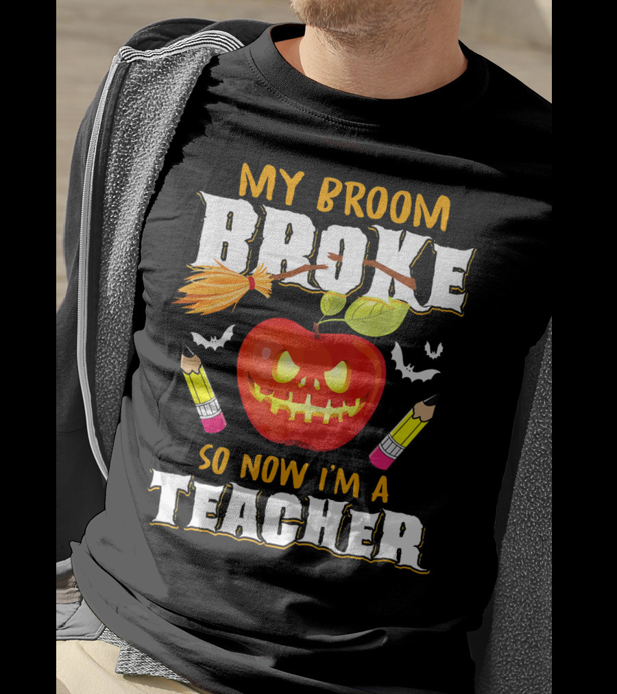 My Broom Broke Apple Pencil Bats Now I'm A Teacher T-Shirt
