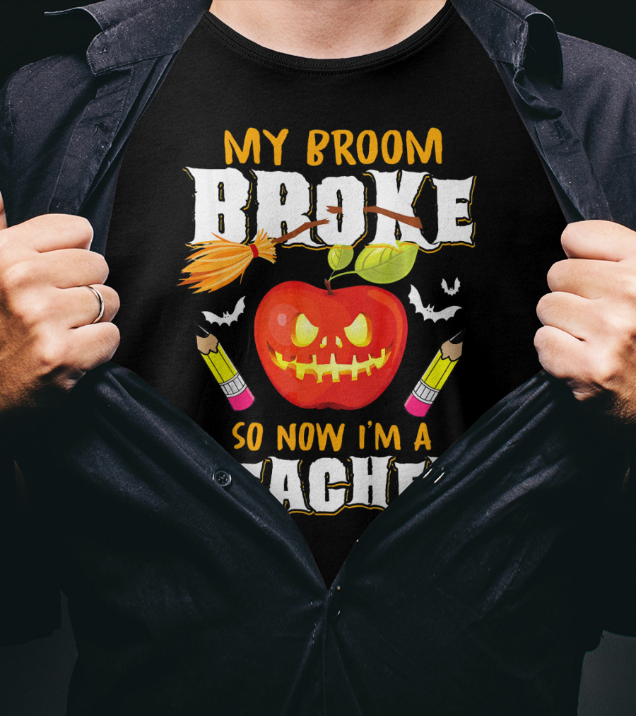 My Broom Broke Apple Pencil Bats Now I'm A Teacher T-Shirt