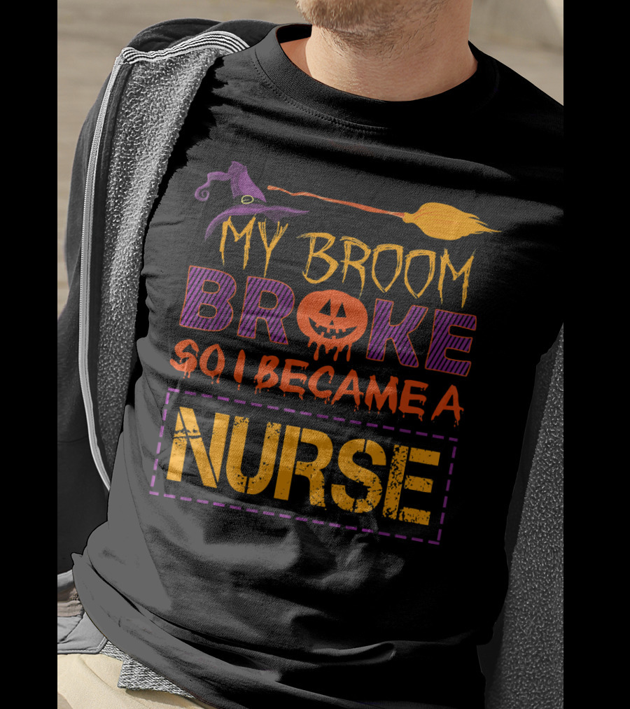 Halloween Witch Broom Broke So I Became A Nurse T-Shirt