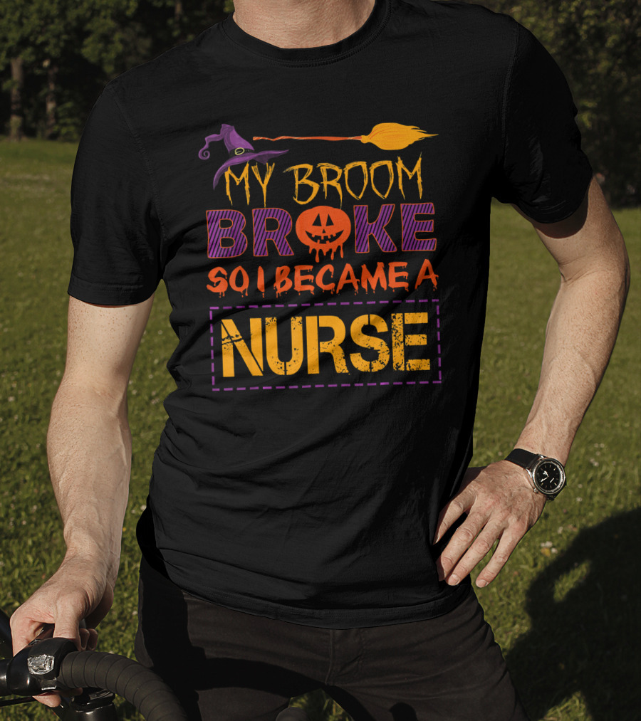 Halloween Witch Broom Broke So I Became A Nurse T-Shirt
