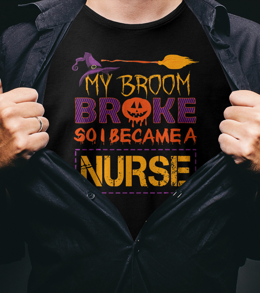 Halloween Witch Broom Broke So I Became A Nurse T-Shirt
