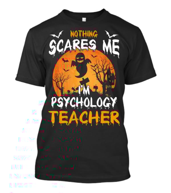 Nothing Scares Me I'm Psychology Teacher Halloween Ghost Bat Trees T-Shirt