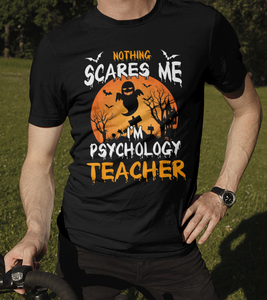 Nothing Scares Me I'm Psychology Teacher Halloween Ghost Bat Trees T-Shirt