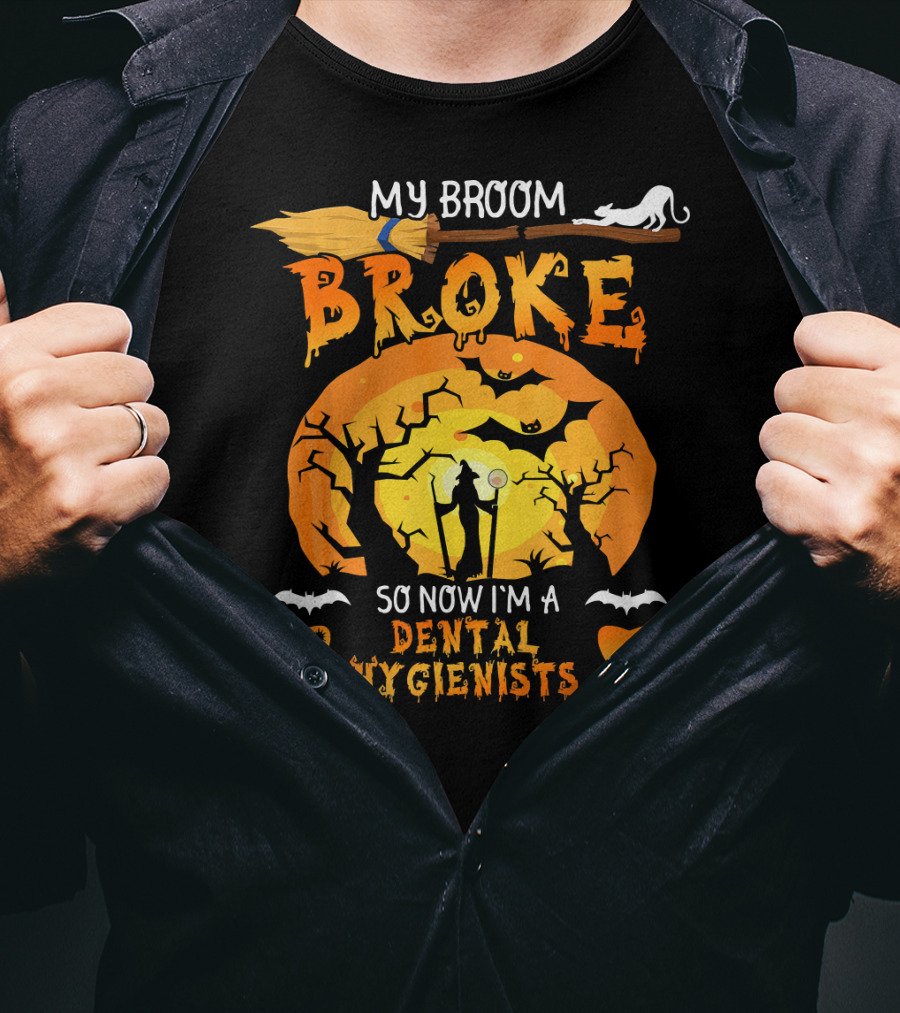 My Broom Broke So Now I'm A Dental Hygienists Halloween T-Shirt