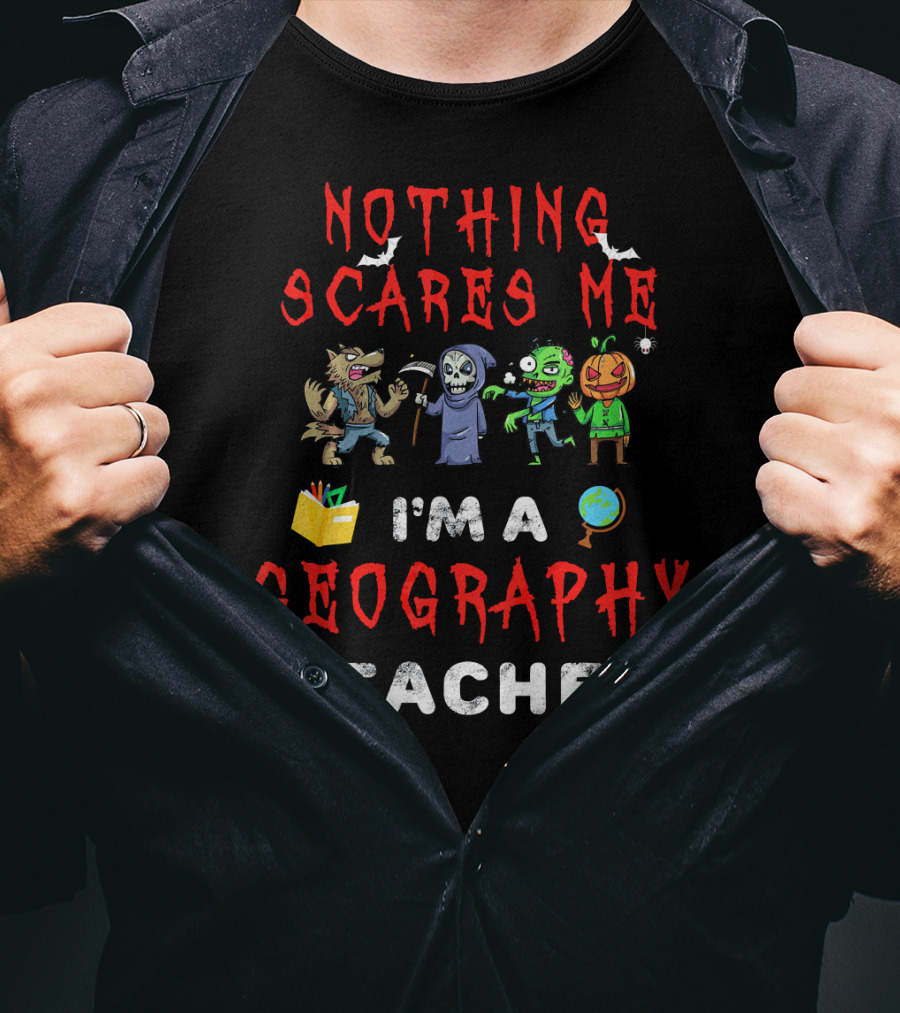 Nothing Scares Me I'm A Geography Teacher Halloween Monsters T-Shirt