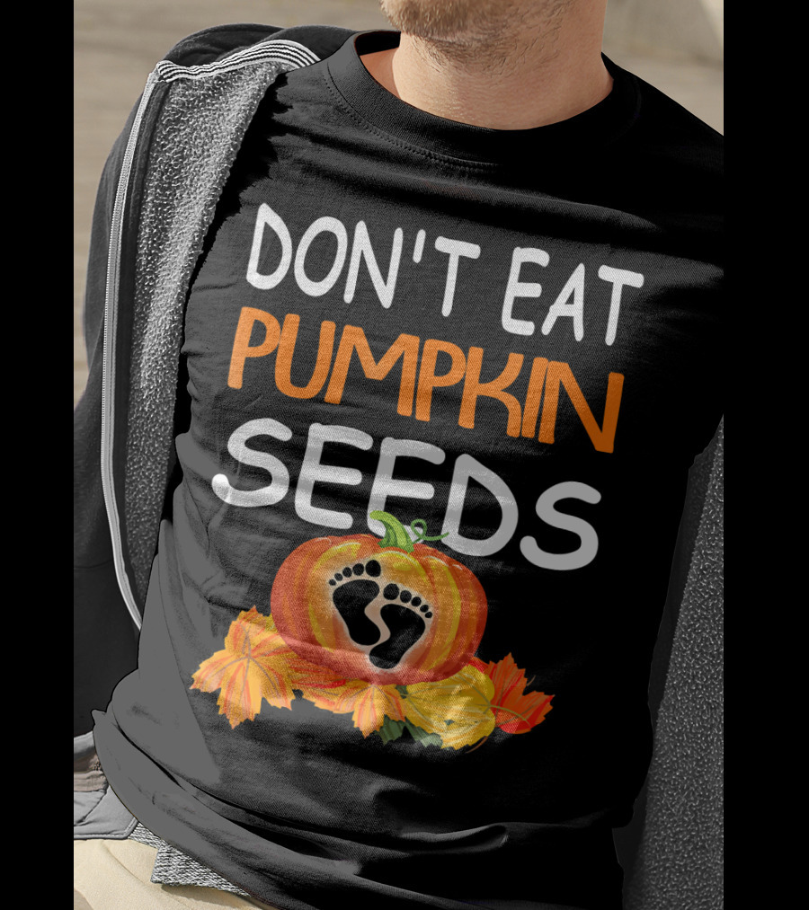 Don't Eat Pumpkin Seeds Pregnant Feet Leaves T-Shirt