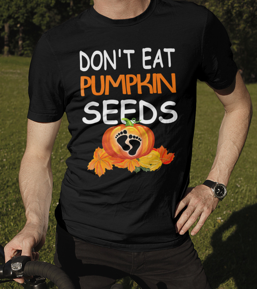 Don't Eat Pumpkin Seeds Pregnant Feet Leaves T-Shirt
