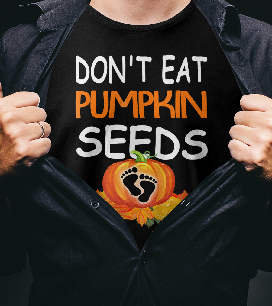 Don't Eat Pumpkin Seeds Pregnant Feet Leaves T-Shirt