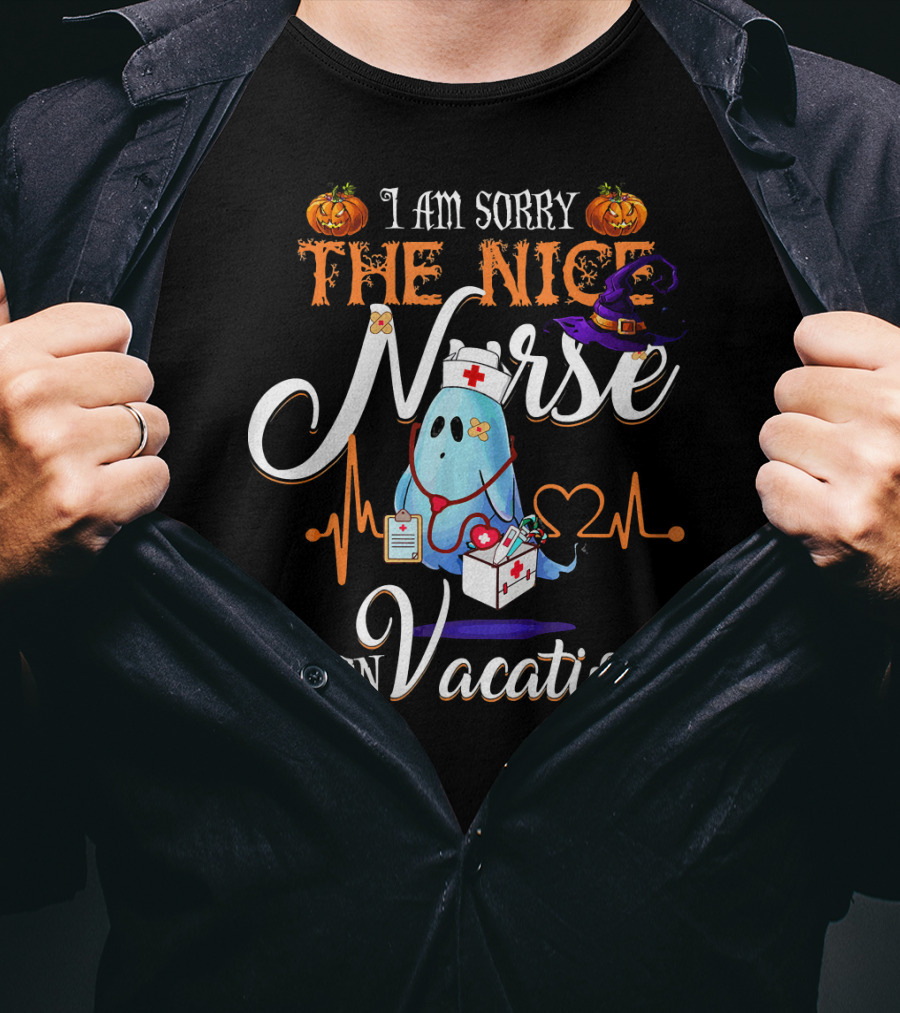I Am Sorry The Nice Nurse Ghost With Halloween Pumpkin And Witch Hat Is On Vacation T-Shirt