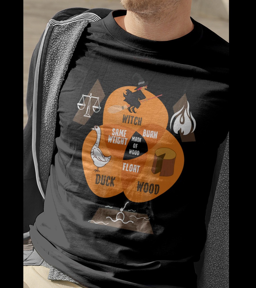 Witch Burn Made Of Wood Duck Float Same Weight T-Shirt
