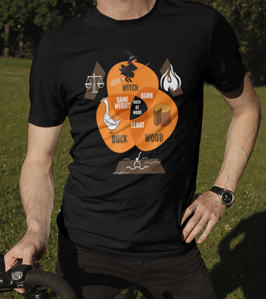 Witch Burn Made Of Wood Duck Float Same Weight T-Shirt