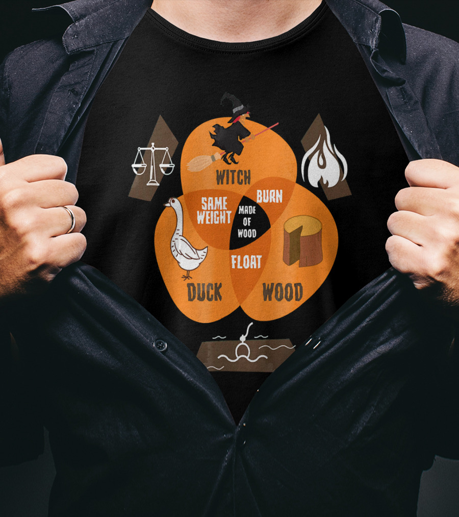 Witch Burn Made Of Wood Duck Float Same Weight T-Shirt