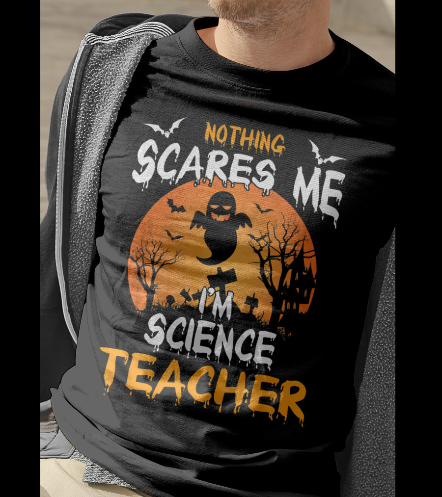 Nothing Scares Me I'm Science Teacher Halloween Haunted Trees Bats Ghost Orange Moon T-Shirt