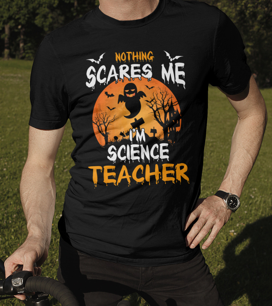 Nothing Scares Me I'm Science Teacher Halloween Haunted Trees Bats Ghost Orange Moon T-Shirt