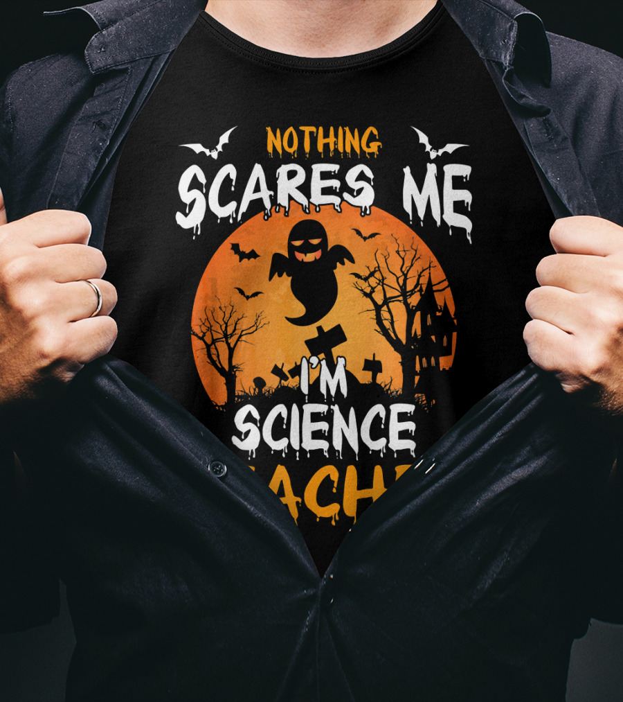 Nothing Scares Me I'm Science Teacher Halloween Haunted Trees Bats Ghost Orange Moon T-Shirt